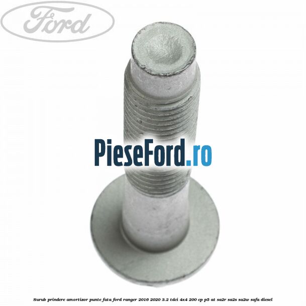 Surub prindere amortizor punte fata Ford Ranger 2016-2020 3.2 TDCi 4x4 200 cp P5-AT, SA2R, SA2S, SA2W, SAFA diesel