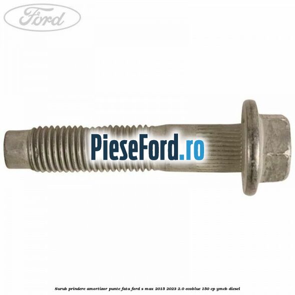 Surub prindere amortizor punte fata Ford S-Max 2015-2023 2.0 EcoBlue 150 cp YMCB diesel
