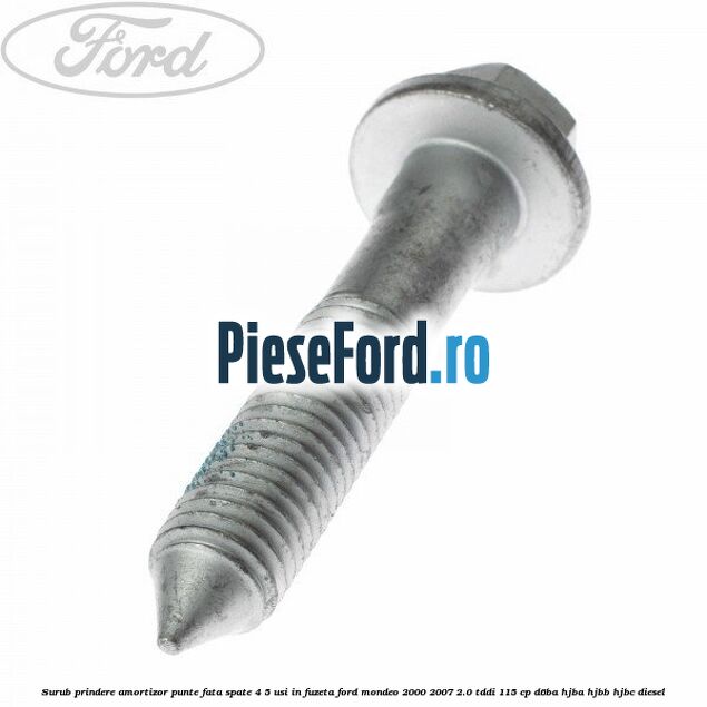 Surub prindere amortizor punte fata spate 4/5 usi in fuzeta Ford Mondeo 2000-2007 2.0 TDDI 115 cp D6BA, HJBA, HJBB, HJBC diesel