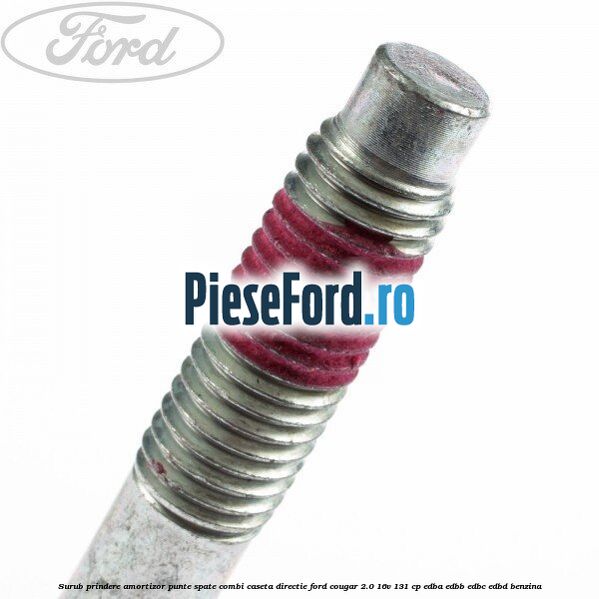 Surub prindere amortizor punte spate combi caseta directie Ford Cougar 2.0 16V 131 cp EDBA, EDBB, EDBC, EDBD benzina