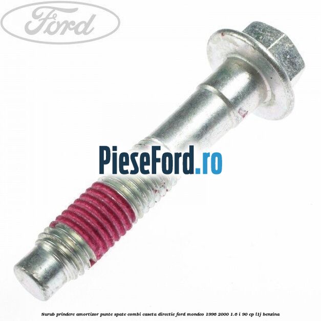 Surub prindere amortizor punte spate combi caseta directie Ford Mondeo 1996-2000 1.6 i 90 cp L1J benzina