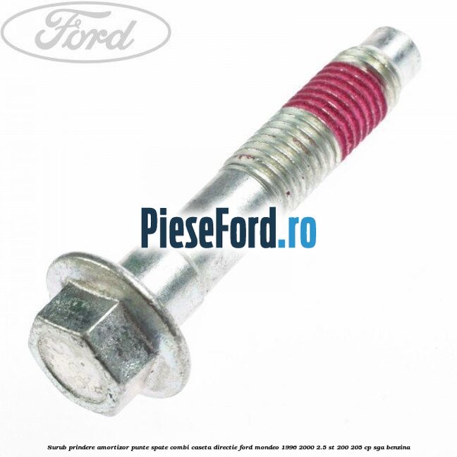 Surub prindere amortizor punte spate combi caseta directie Ford Mondeo 1996-2000 2.5 ST 200 205 cp Surub prindere amortizor punte spate combi caseta directie Ford Mondeo 1996-2000 2.5 ST 200 205 cp SGA benzina