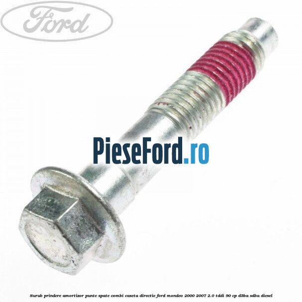 Surub prindere amortizor punte spate combi caseta directie Ford Mondeo 2000-2007 2.0 TDDI 90 cp D5BA, SDBA diesel