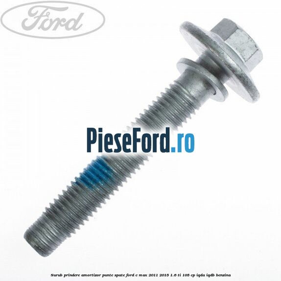 Surub prindere amortizor punte spate Ford C-Max 2011-2015 1.6 Ti 105 cp IQDA, IQDB benzina