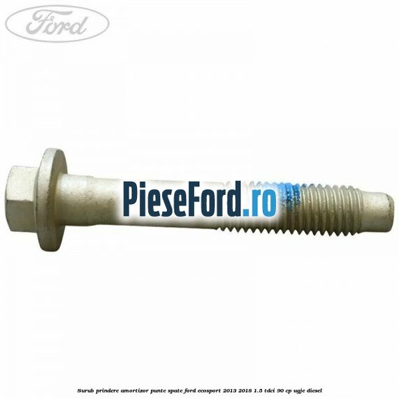 Surub prindere amortizor punte spate Ford EcoSport 2013-2018 1.5 TDCi 90 cp UGJE diesel