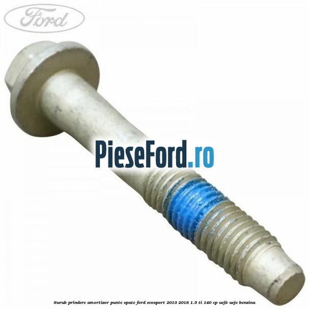 Surub prindere amortizor punte spate Ford EcoSport 2013-2018 1.5 Ti 140 cp UEJB, UEJE benzina