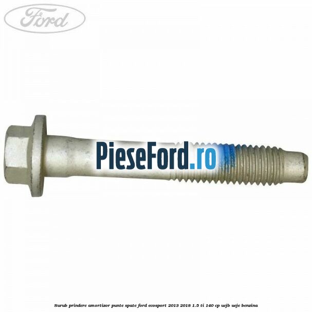 Surub prindere amortizor punte spate Ford EcoSport 2013-2018 1.5 Ti 140 cp UEJB, UEJE benzina