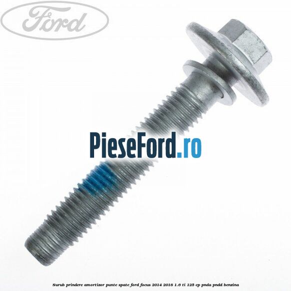 Surub prindere amortizor punte spate Ford Focus 2014-2018 1.6 Ti 125 cp PNDA, PNDD benzina