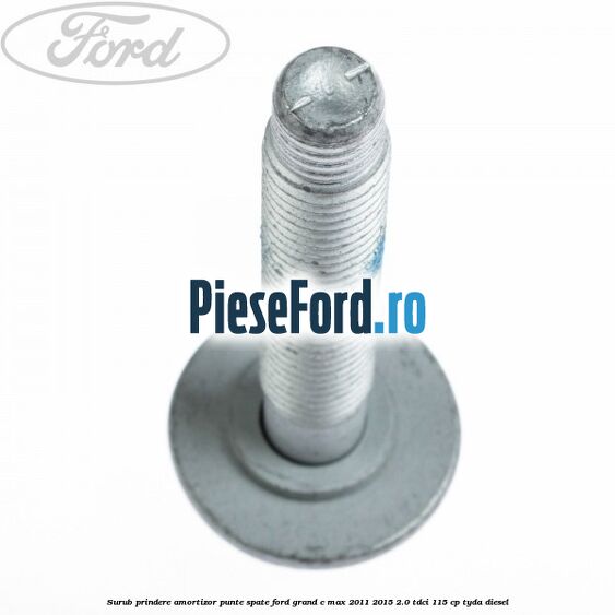 Surub prindere amortizor punte spate Ford Grand C-Max 2011-2015 2.0 TDCi 115 cp TYDA diesel