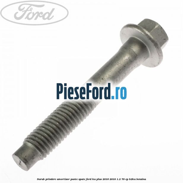 Surub prindere amortizor punte spate Ford Ka plus 2016-2018 1.2 70 cp B2KA benzina