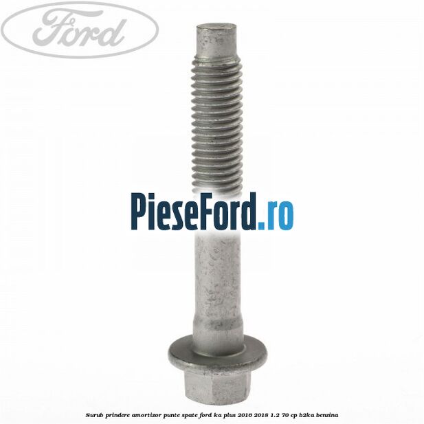 Surub prindere amortizor punte spate Ford Ka plus 2016-2018 1.2 70 cp B2KA benzina