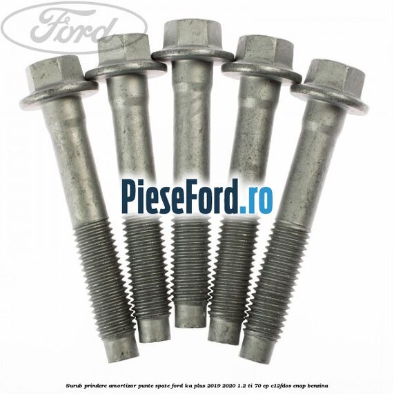 Surub prindere amortizor punte spate Ford Ka plus 2019-2020 1.2 Ti 70 cp Surub prindere amortizor punte spate Ford Ka plus 2019-2020 1.2 Ti 70 cp C12FDOS, ENAP benzina