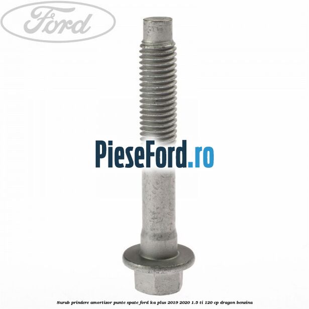 Surub prindere amortizor punte spate Ford Ka plus 2019-2020 1.5 Ti 120 cp dragon benzina