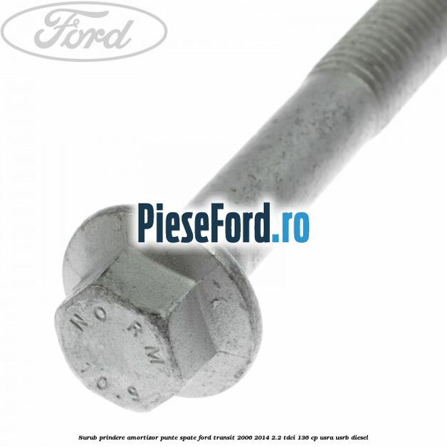 Surub prindere amortizor punte spate Ford Transit 2006-2014 2.2 TDCi 136 cp USRA, USRB diesel
