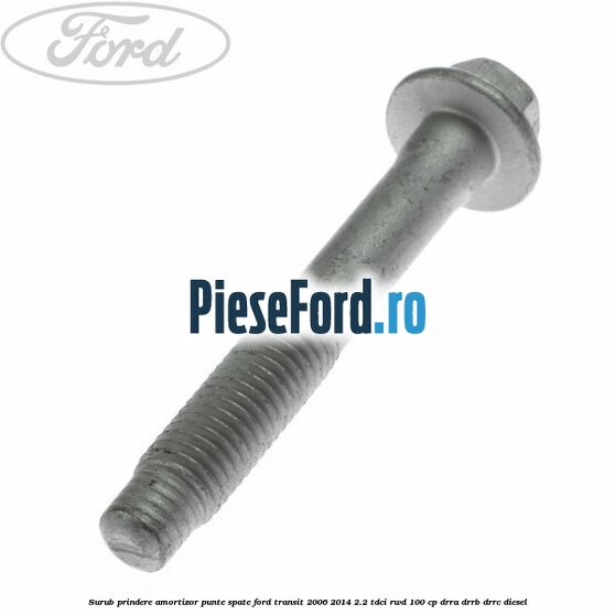 Surub prindere amortizor punte spate Ford Transit 2006-2014 2.2 TDCi RWD 100 cp DRRA, DRRB, DRRC diesel