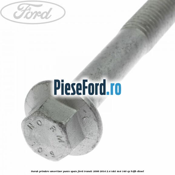 Surub prindere amortizor punte spate Ford Transit 2006-2014 2.4 TDCi 4x4 140 cp Surub prindere amortizor punte spate Ford Transit 2006-2014 2.4 TDCi 4x4 140 cp H9FB diesel
