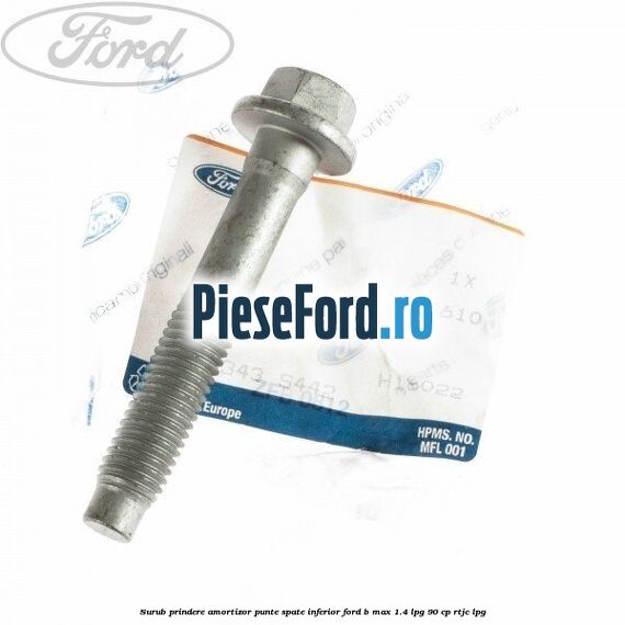 Surub prindere amortizor punte spate inferior Ford B-Max 1.4 LPG 90 cp RTJC LPG