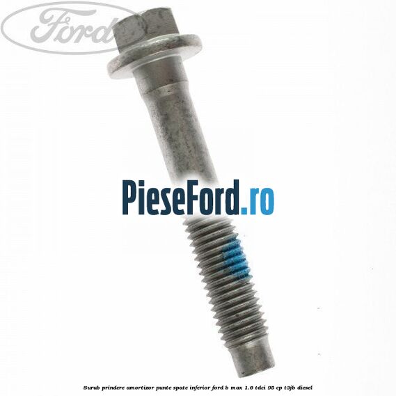 Surub prindere amortizor punte spate inferior Ford B-Max 1.6 TDCi 95 cp T3JB diesel