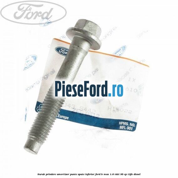 Surub prindere amortizor punte spate inferior Ford B-Max 1.6 TDCi 95 cp Surub prindere amortizor punte spate inferior Ford B-Max 1.6 TDCi 95 cp T3JB diesel