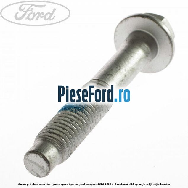 Surub prindere amortizor punte spate inferior Ford EcoSport 2013-2018 1.0 EcoBoost 125 cp M1JC, M1JJ, M1JU benzina