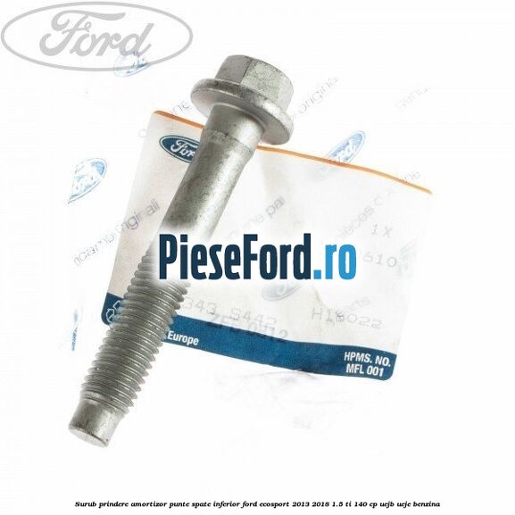 Surub prindere amortizor punte spate inferior Ford EcoSport 2013-2018 1.5 Ti 140 cp Surub prindere amortizor punte spate inferior Ford EcoSport 2013-2018 1.5 Ti 140 cp UEJB, UEJE benzina