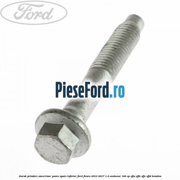 Surub prindere amortizor punte spate inferior Ford Fiesta 2013-2017 1.0 EcoBoost 100 cp SFJA, SFJB, SFJC, SFJD benzina