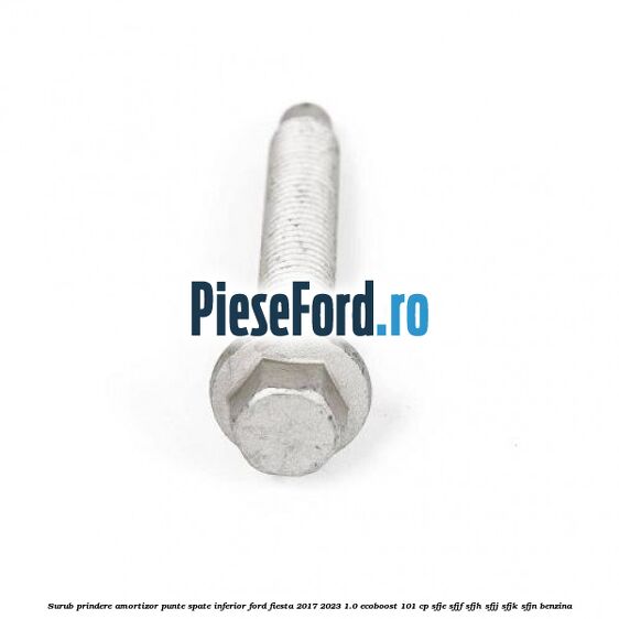 Surub prindere amortizor punte spate inferior Ford Fiesta 2017-2023 1.0 EcoBoost 101 cp SFJE, SFJF, SFJH, SFJJ, SFJK, SFJN benzina