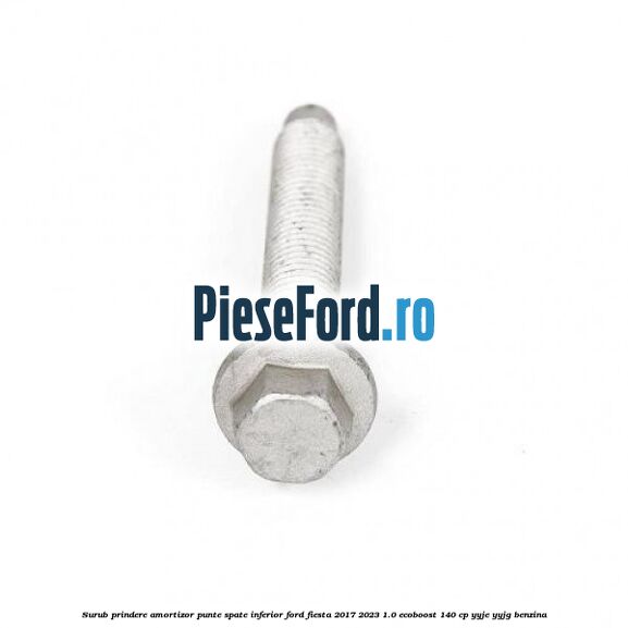 Surub prindere amortizor punte spate inferior Ford Fiesta 2017-2023 1.0 EcoBoost 140 cp YYJE, YYJG benzina