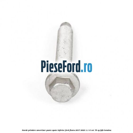 Surub prindere amortizor punte spate inferior Ford Fiesta 2017-2023 1.1 Ti-VCT 75 cp FSJB benzina