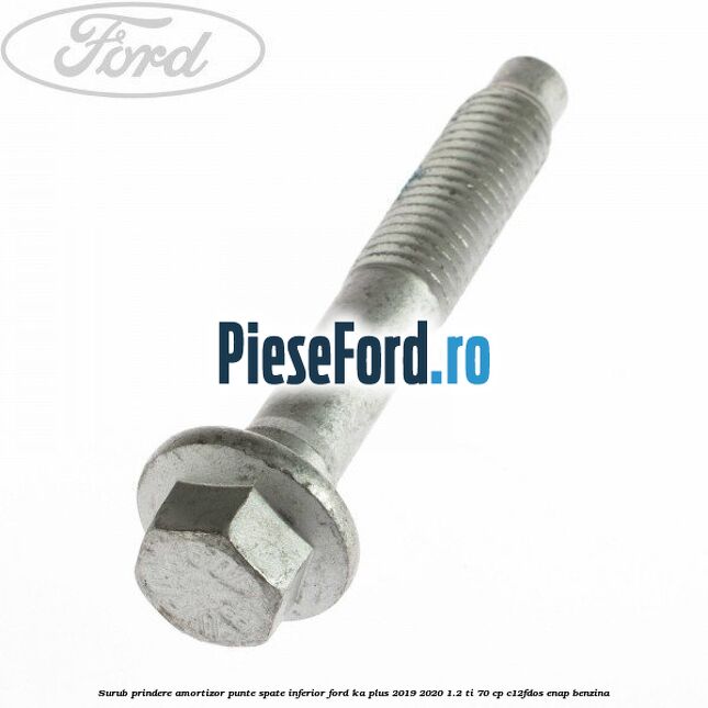 Surub prindere amortizor punte spate inferior Ford Ka plus 2019-2020 1.2 Ti 70 cp C12FDOS, ENAP benzina