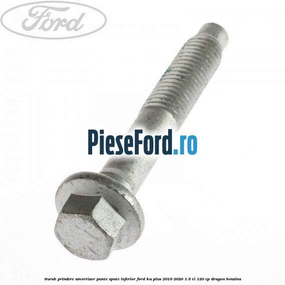 Surub prindere amortizor punte spate inferior Ford Ka plus 2019-2020 1.5 Ti 120 cp dragon benzina