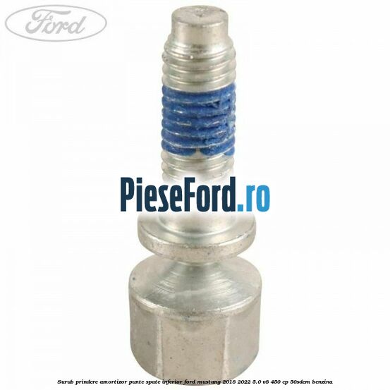 Surub prindere amortizor punte spate inferior Ford Mustang 2018-2022 5.0 V8 450 cp 50SDEM benzina