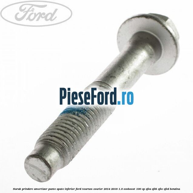 Surub prindere amortizor punte spate inferior Ford Tourneo Courier 2014-2018 1.0 EcoBoost 100 cp SFCA, SFCB, SFCC, SFCD benzina