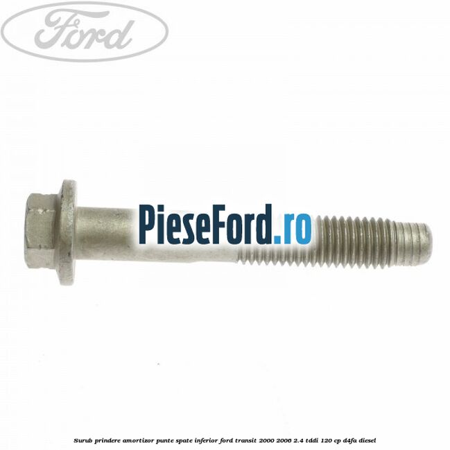 Surub prindere amortizor punte spate inferior Ford Transit 2000-2006 2.4 TDdi 120 cp D4FA diesel