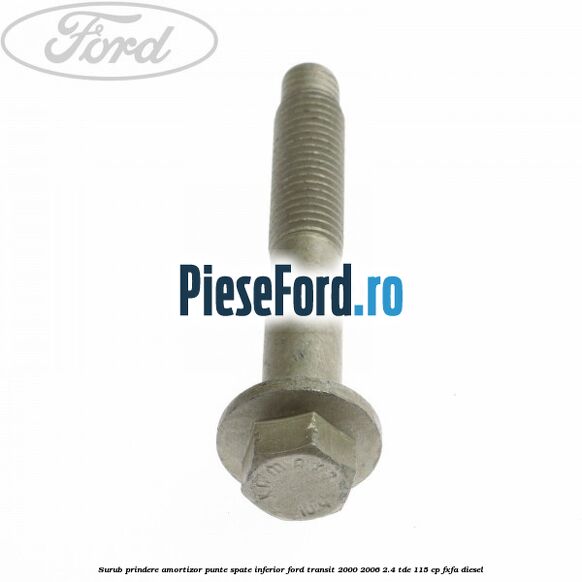 Surub prindere amortizor punte spate inferior Ford Transit 2000-2006 2.4 TDE 115 cp FXFA diesel
