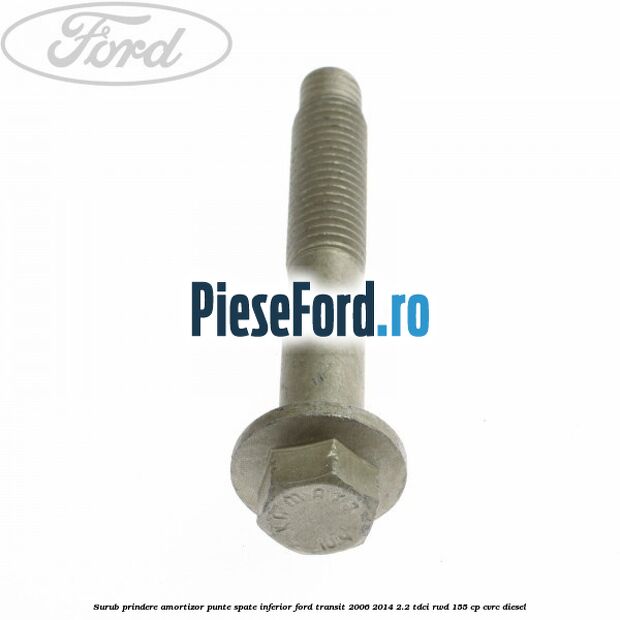 Surub prindere amortizor punte spate inferior Ford Transit 2006-2014 2.2 TDCi RWD 155 cp CVRC diesel