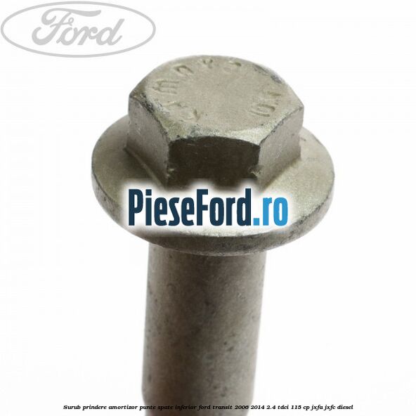 Surub prindere amortizor punte spate inferior Ford Transit 2006-2014 2.4 TDCi 115 cp JXFA, JXFC diesel