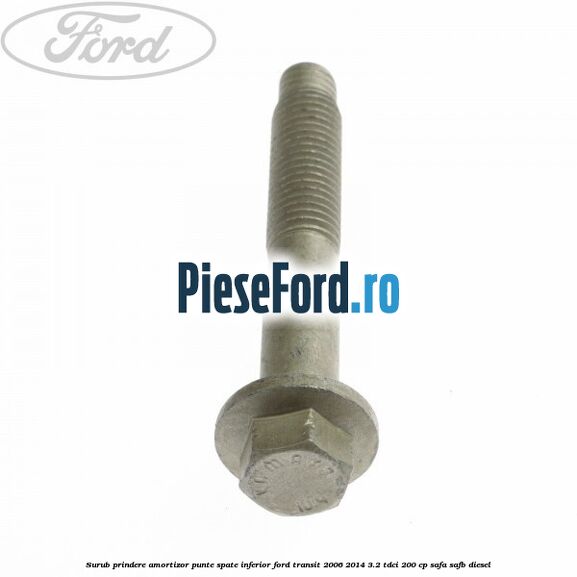 Surub prindere amortizor punte spate inferior Ford Transit 2006-2014 3.2 TDCi 200 cp SAFA, SAFB diesel