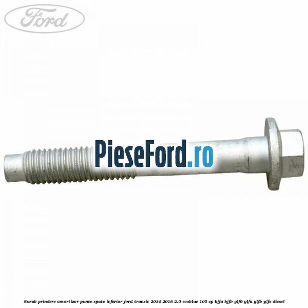 Surub prindere amortizor punte spate inferior Ford Transit 2014-2018 2.0 EcoBlue 105 cp BJFA, BJFB, YLF6, YLFA, YLFB, YLFS diesel