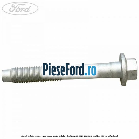 Surub prindere amortizor punte spate inferior Ford Transit 2019-2023 2.0 EcoBlue 150 cp P0FA diesel