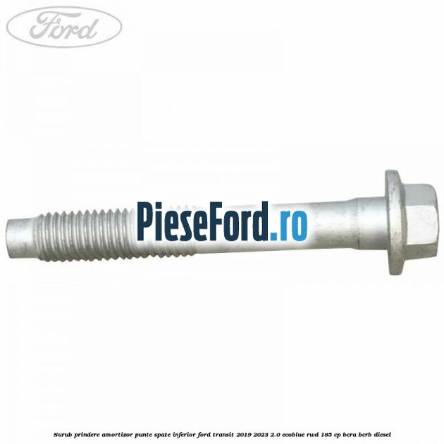 Surub prindere amortizor punte spate inferior Ford Transit 2019-2023 2.0 EcoBlue RWD 185 cp BCRA, BCRB diesel