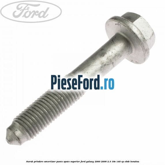 Surub prindere amortizor punte spate superior Ford Galaxy 2000-2006 2.3 16V 140 cp E5SB benzina