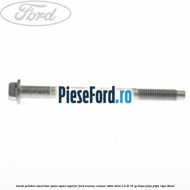 Surub prindere amortizor punte spate superior Ford Tourneo Connect 2002-2014 1.8 Di 75 cp BHPA, P7PA, P7PB, R2PA diesel