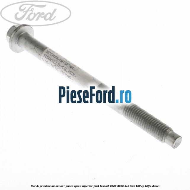 Surub prindere amortizor punte spate superior Ford Transit 2000-2006 2.4 TDCi 137 cp H9FA diesel