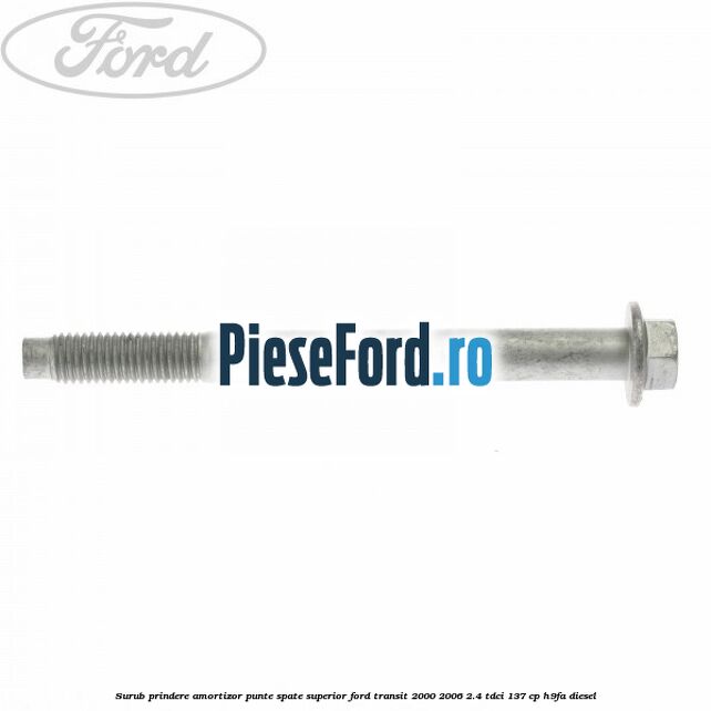 Surub prindere amortizor punte spate superior Ford Transit 2000-2006 2.4 TDCi 137 cp H9FA diesel