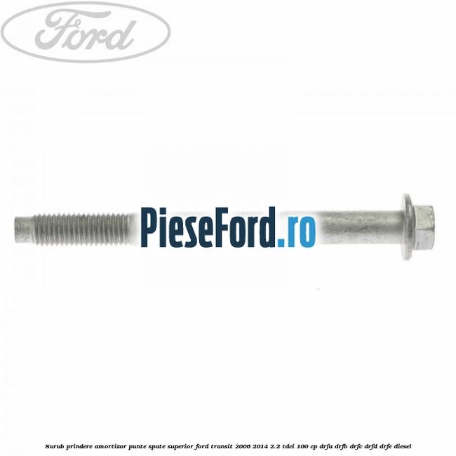 Surub prindere amortizor punte spate superior Ford Transit 2006-2014 2.2 TDCi 100 cp DRFA, DRFB, DRFC, DRFD, DRFE diesel