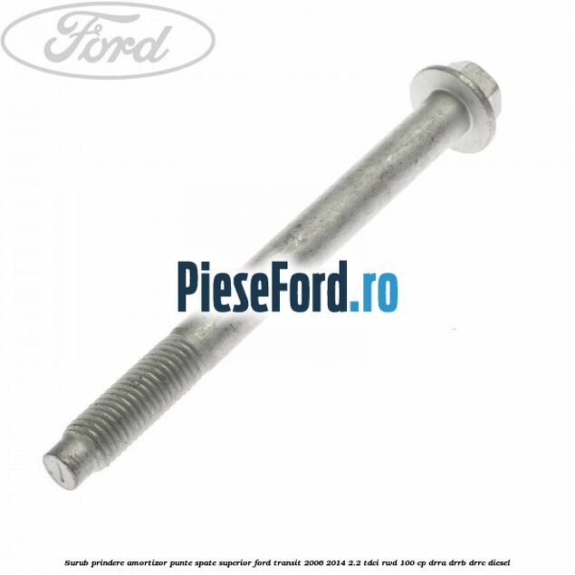 Surub prindere amortizor punte spate superior Ford Transit 2006-2014 2.2 TDCi RWD 100 cp DRRA, DRRB, DRRC diesel