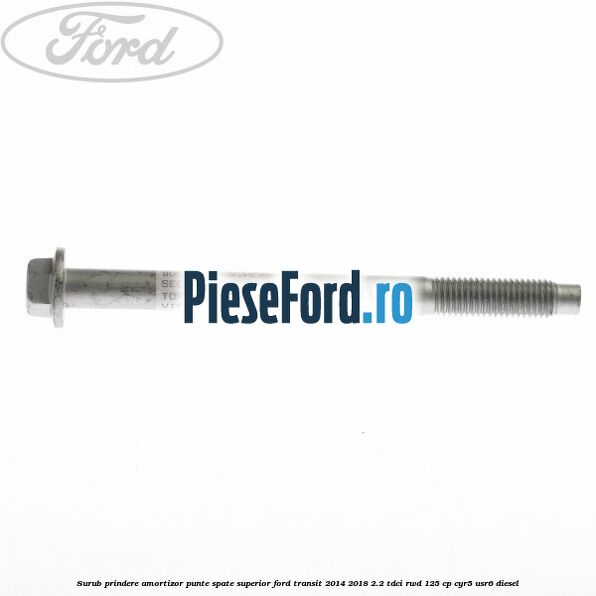 Surub prindere amortizor punte spate superior Ford Transit 2014-2018 2.2 TDCi RWD 125 cp CYR5, USR6 diesel