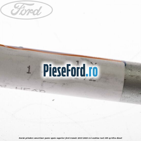 Surub prindere amortizor punte spate superior Ford Transit 2019-2023 2.0 EcoBlue RWD 165 cp BLHA diesel