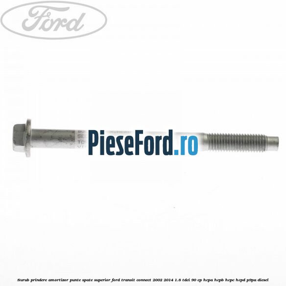 Surub prindere amortizor punte spate superior Ford Transit Connect 2002-2014 1.8 TDCi 90 cp HCPA, HCPB, HCPC, HCPD, P9PA diesel